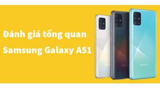 Đánh giá tổng quan và chi tiết Samsung Galaxy A51